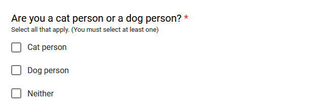 "Are you a cat person or a dog person?" Options are "Cat person", "Dog person", and "Neither". You may select multiple options but you must select at least one.