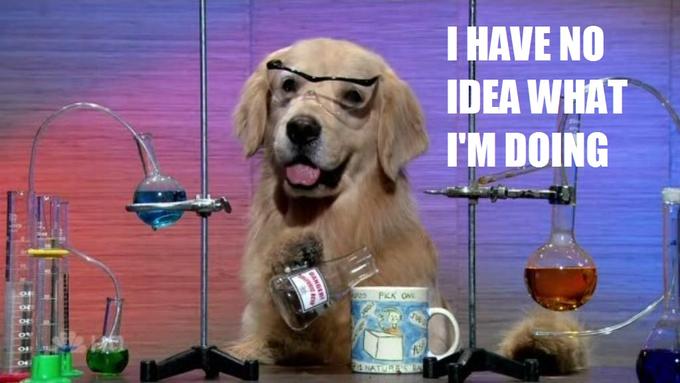 Image of a dog with sciencey stuff. "I have no idea what I'm doing"