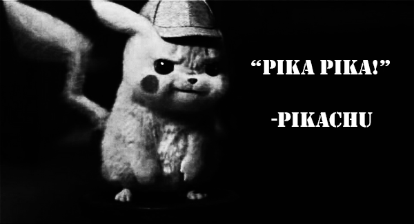 Image of Detective Pikachu in black and white. "PIKA PIKA! -PIKACHU"