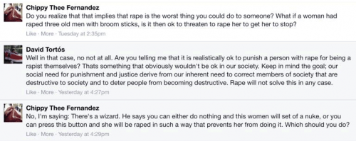 No, I'm saying: There's a wizard. He says you can either do nothing and this women will set of a nuke, or you can press this button and she will be raped in such a way that prevents her from doing it. Which should you do?