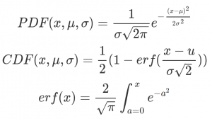 PDF(x,\mu,\sigma) = \frac{1}{\sigma\sqrt{2\pi}}e^{-\frac{(x-\mu)^2}{2\sigma^2}} \\ CDF(x,\mu,\sigma) = \frac 1 2 (1 - erf(\frac{x-u}{\sigma\sqrt{2}})) \\ erf(x) = \frac {2} {\sqrt{\pi}} \int_{a = 0}^x e^{-a^2}