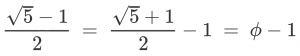 \frac{\sqrt{5} - 1}{2} ~=~ \frac{\sqrt{5} + 1}{2} - 1 ~=~ \phi - 1