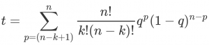 t = sum from p=(n-k+1) to n (n, p) q^p (1-q)^(n-p)