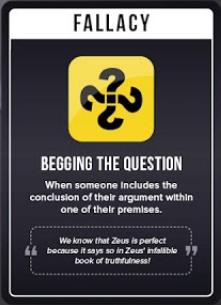 A card from Rationality Rules' card game "Debunked," it's "Begging the Question," or when "someone includes the conclusion of their argument within one of their premises."