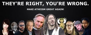 "They're Right, You're Wrong / Make atheism great again!" [LOL at Dusty Smith, whatever happened to that guy?]